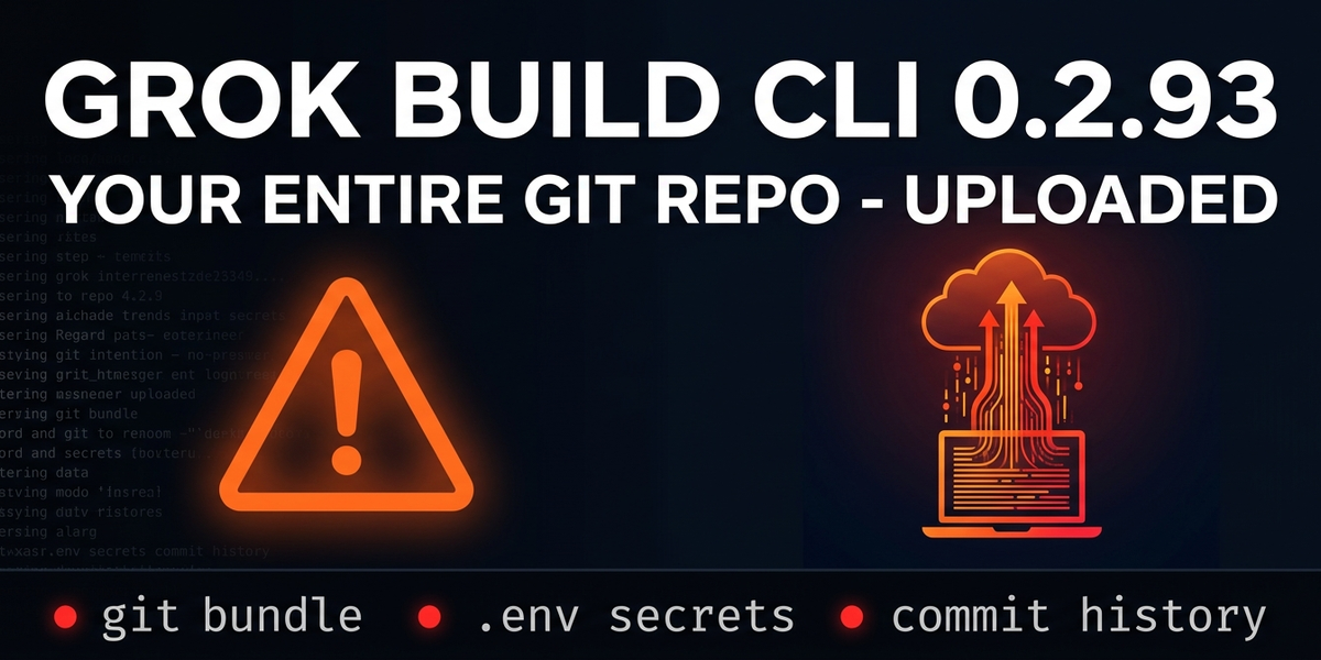Grok Build CLI Shipped Whole Repos And Secrets To xAI